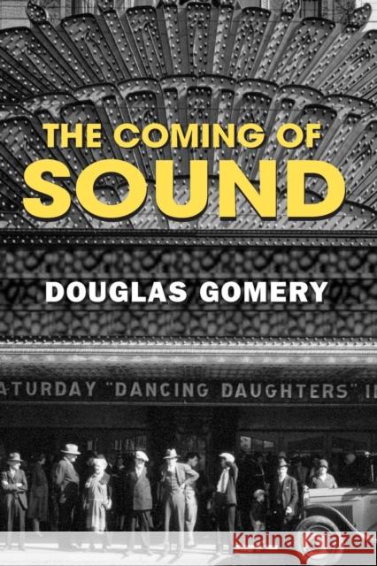 The Coming of Sound: A History Gomery, Douglas 9780415969017 Routledge