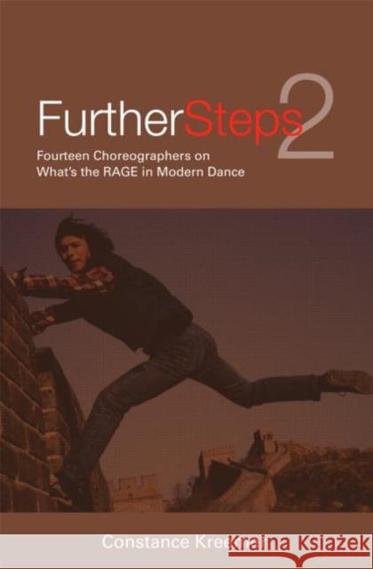 Further Steps 2: Fourteen Choreographers on What's the R.A.G.E. in Modern Dance Kreemer, Constance 9780415969079 Routledge