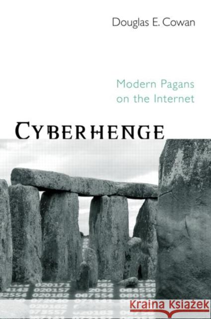Cyberhenge : Modern Pagans on the Internet Douglas E. Cowan Cowan E. Cowan Brian D. Loader 9780415969116