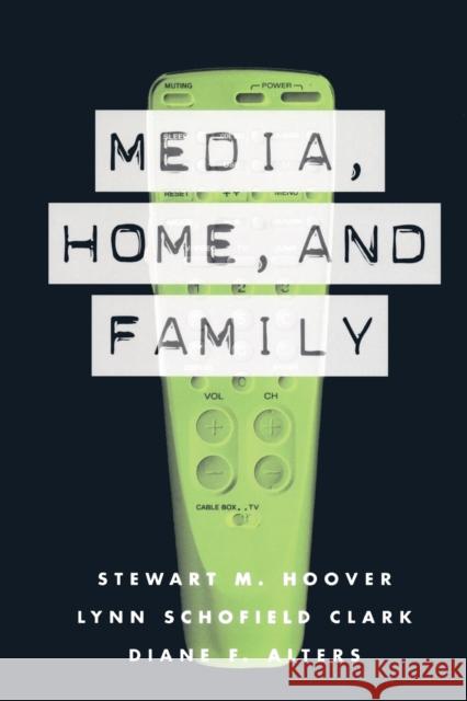 Media, Home and Family Stewart M. Hoover Hoover Stewart 9780415969178 Routledge