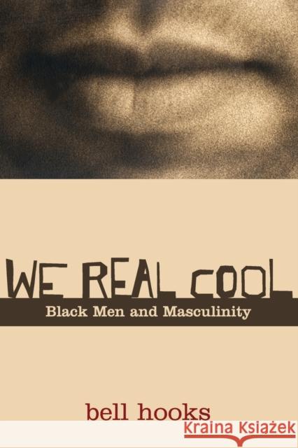 We Real Cool: Black Men and Masculinity Hooks, Bell 9780415969277