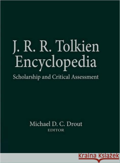J.R.R. Tolkien Encyclopedia : Scholarship and Critical Assessment Michael D. C. Drout 9780415969420 Routledge