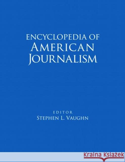 Encyclopedia of American Journalism Stephen Vaughn Stephen Vaughn 9780415969505 Routledge