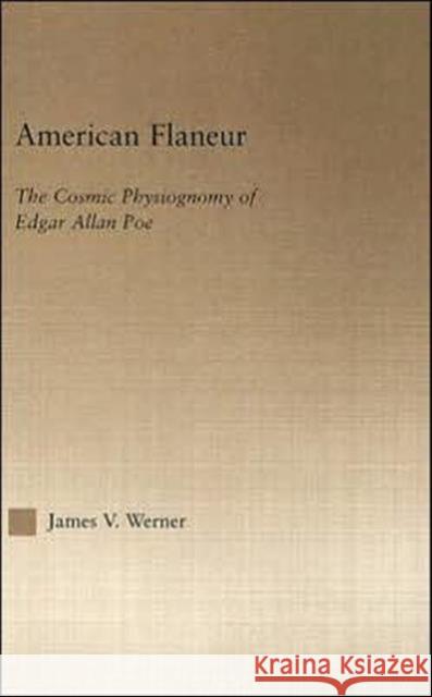 American Flaneur : The Cosmic Physiognomy of Edgar Allan Poe James V. Werner 9780415969772 Routledge