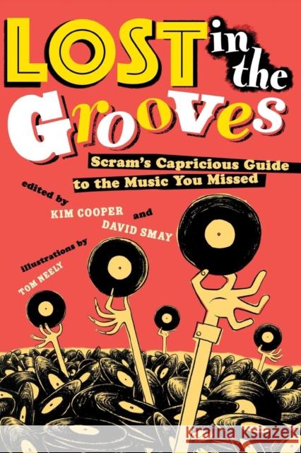 Lost in the Grooves: Scram's Capricious Guide to the Music You Missed Cooper, Kim 9780415969987 Routledge