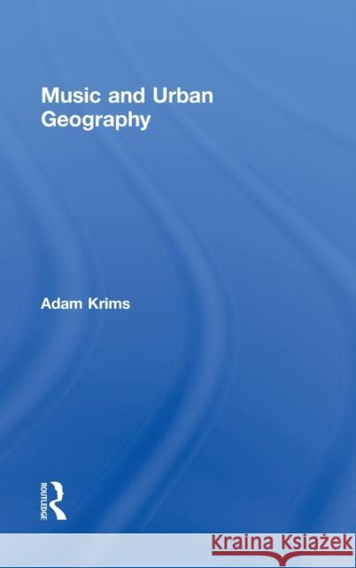 Music and Urban Geography Adam Krims 9780415970112 Routledge