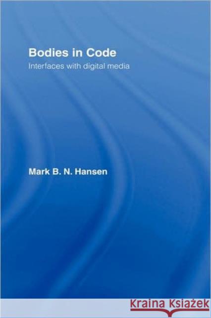Bodies in Code: Interfaces with Digital Media Hansen, Mark B. N. 9780415970150 Routledge
