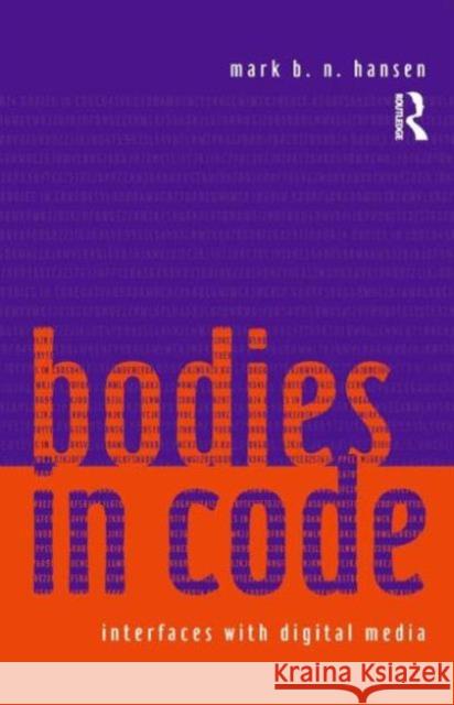 Bodies in Code: Interfaces with Digital Media Hansen, Mark B. N. 9780415970167 Routledge