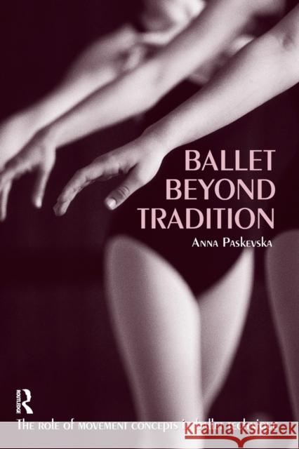 Ballet Beyond Tradition Anna Paskevska Paskevska Paskevska John Drinkwater 9780415970181 Routledge