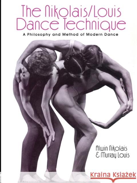 The Nikolais/Louis Dance Technique: A Philosophy and Method of Modern Dance Louis, Murray 9780415970204 Routledge