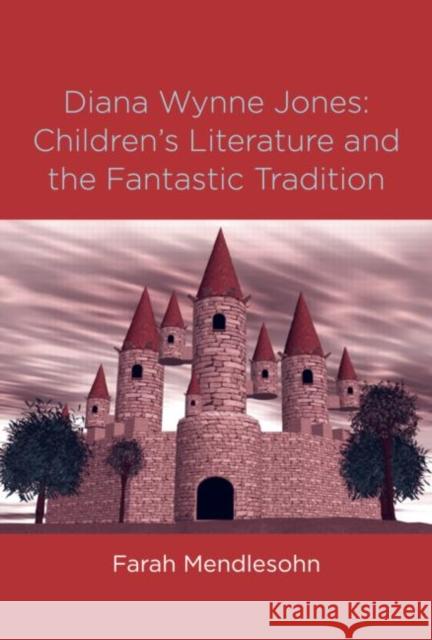 Diana Wynne Jones: The Fantastic Tradition and Children's Literature Mendlesohn, Farah 9780415970235 Routledge