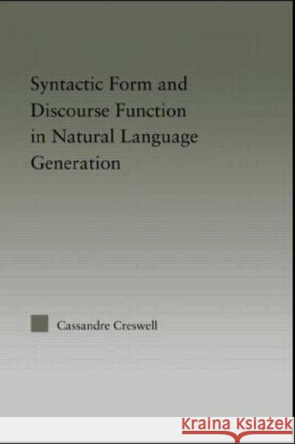 Discourse Function & Syntactic Form in Natural Language Generation Cassandre Creswell Creswell Creswell Cassandre Creswell 9780415971041 Routledge