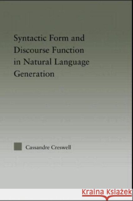 Discourse Function & Syntactic Form in Natural Language Generation Cassandre Creswell Creswell Creswell Cassandre Creswell 9780415971041