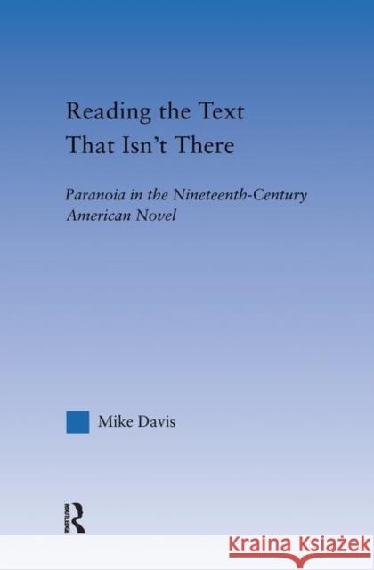 Reading the Text That Isn't There : Paranoia in the Nineteenth-Century Novel Mike Lee Davis 9780415971058 Routledge