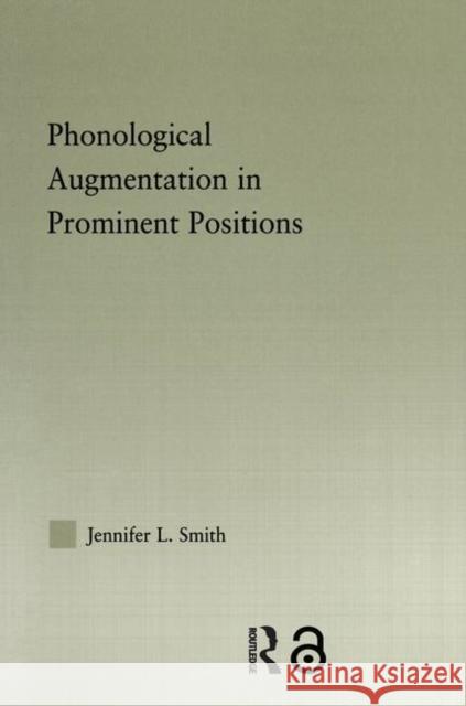 Phonological Augmentation in Prominent Positions Jennifer L. Smith 9780415971072 Routledge