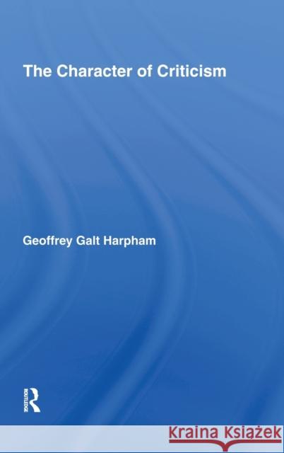 The Character of Criticism G. Harpham Geoffrey Galt Harpham Harpham Galt Harpham 9780415971324 Routledge