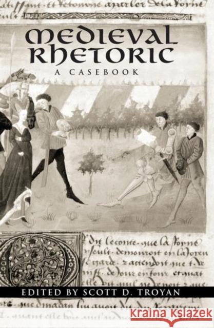 Medieval Rhetoric : A Casebook Scott D. Troyan 9780415971638 Routledge