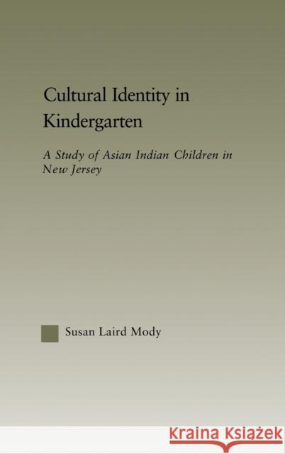 Cultural Identity in Kindergarten: A Study of Asian Indian Children Mody, Susan Laird 9780415972086 Routledge