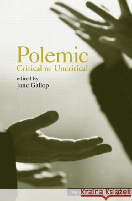 Polemic: Critical or Uncritical Gallop, Jane 9780415972284 Routledge