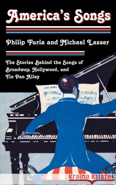 America's Songs: The Stories Behind the Songs of Broadway, Hollywood, and Tin Pan Alley Furia, Philip 9780415972468 Routledge