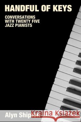 Handful of Keys: Conversations with 30 Jazz Pianists Alyn Shipton Shipton Alyn                             Malcolm Letts 9780415972574 Routledge