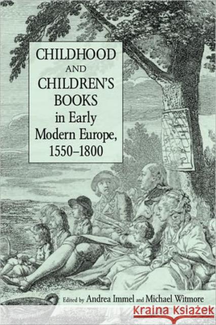 Childhood and Children's Books in Early Modern Europe, 1550-1800 Andrew Immel Michael Witmore 9780415972581 Routledge