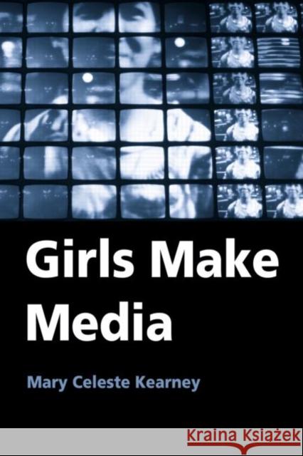 Girls Make Media Mary Celeste Kearney 9780415972789 Routledge