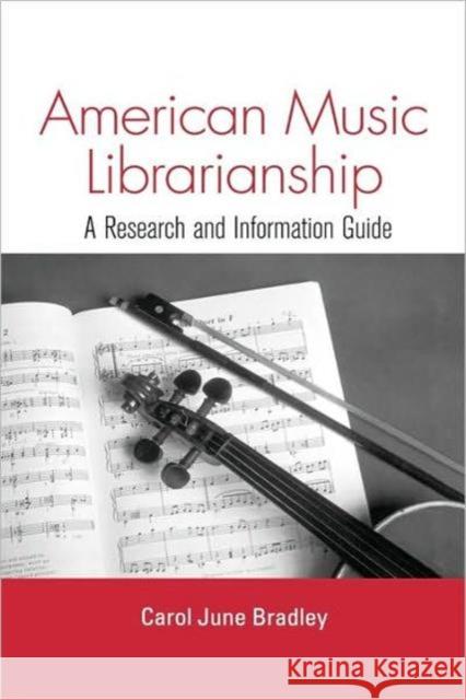 American Music Librarianship: A Research and Information Guide Bradley, Carol June 9780415972918