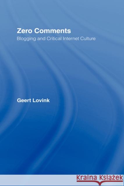 Zero Comments: Blogging and Critical Internet Culture Lovink, Geert 9780415973151 Routledge