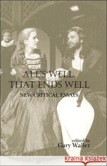 All's Well, That Ends Well: New Critical Essays Waller, Gary 9780415973250 Routledge