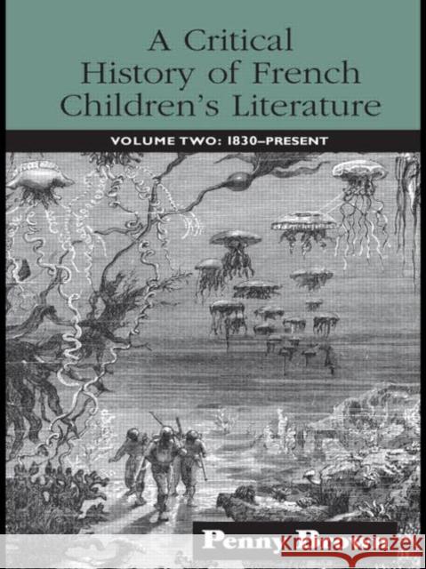 A Critical History of French Children's Literature : Volume Two: 1830-Present Penny Brown 9780415973274 Routledge