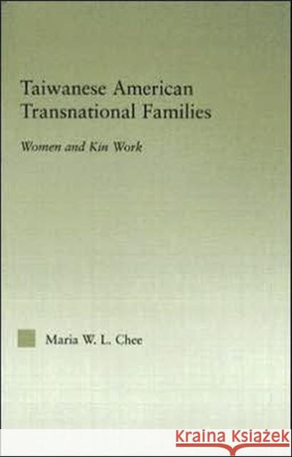 Taiwanese American Transnational Families: Women and Kin Work Chee, Maria W. L. 9780415973304 Routledge