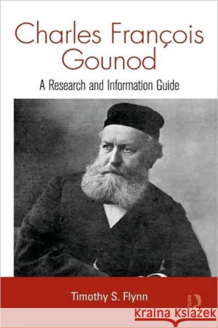 Charles Francois Gounod: A Research and Information Guide Flynn, Timothy 9780415973519 Taylor & Francis