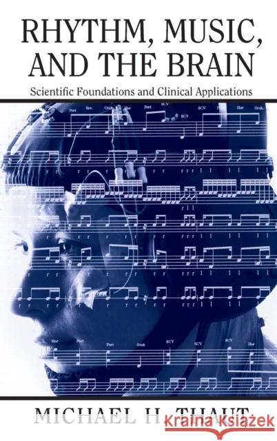 Rhythm, Music, and the Brain: Scientific Foundations and Clinical Applications Thaut, Michael 9780415973700