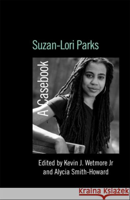 Suzan-Lori Parks: A Casebook Wetmore Jr, Kevin J. 9780415973816 Routledge
