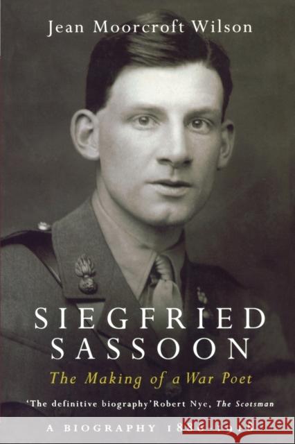 Siegfried Sassoon: The Making of a War Poet, a Biography (1886-1918) Jean Moorcroft Wilson Jean Moorcrof 9780415973830