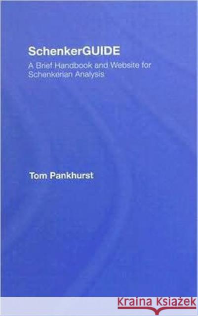 Schenkerguide: A Brief Handbook and Website for Schenkerian Analysis Pankhurst, Thomas 9780415973977 Routledge