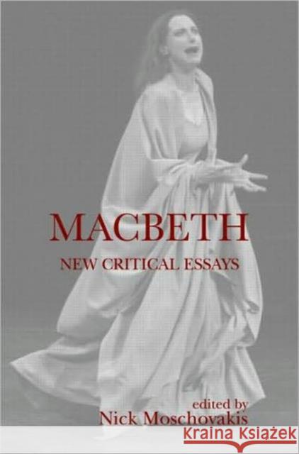 Macbeth: New Critical Essays Moschovakis, Nick 9780415974042 Taylor & Francis