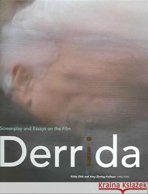 Derrida: Screenplay and Essays on the Film Amy Ziering Kofman Kirby Dick Directors Zierin 9780415974073 Routledge
