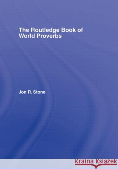 The Routledge Book of World Proverbs Jon R. Stone 9780415974233 Routledge