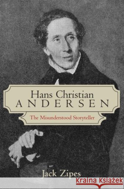 Hans Christian Andersen: The Misunderstood Storyteller Zipes, Jack 9780415974332 Routledge