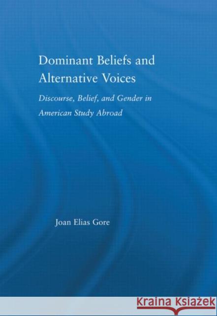 Dominant Beliefs and Alternative Voices : Discourse, Belief, and Gender in American Study Joan Elias Gore 9780415974578 Routledge