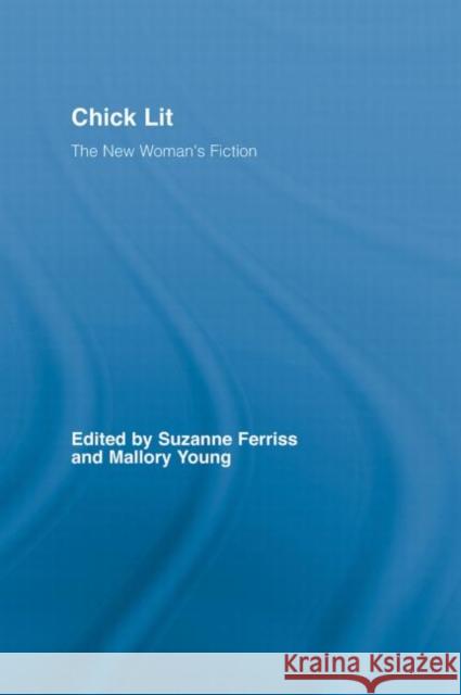 Chick Lit : The New Woman's Fiction Suzanne Ferriss Mallory Young 9780415975025 Routledge