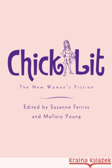 Chick Lit: The New Woman's Fiction Ferriss, Suzanne 9780415975032 Routledge