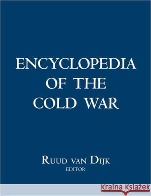 Encyclopedia of the Cold War Ruud Van Dijk 9780415975155 Routledge