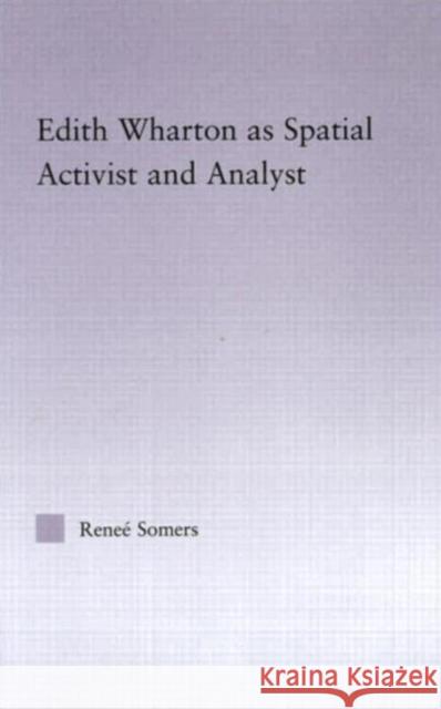 Edith Wharton as Spatial Activist and Analyst Renee Somers 9780415975254 Routledge