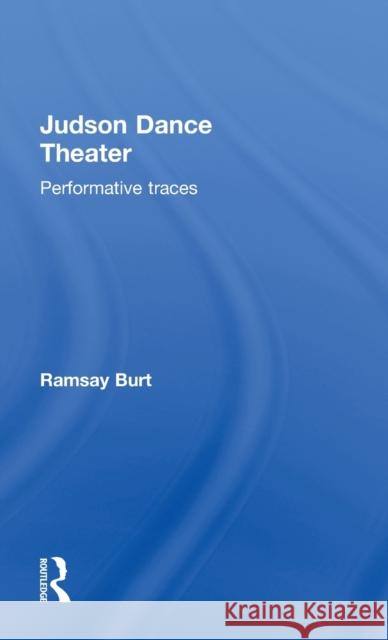 Judson Dance Theater: Performative Traces Burt, Ramsay 9780415975735