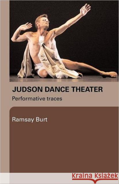 Judson Dance Theater: Performative Traces Burt, Ramsay 9780415975742 Routledge