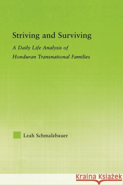 Striving and Surviving: A Daily Life Analysis of Honduran Transnational Families Schmalzbauer, Leah 9780415975933 Routledge