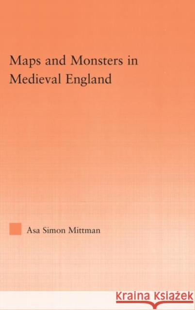 Maps and Monsters in Medieval England Asa Mittman Mittman Simon Mittman 9780415976138 Routledge